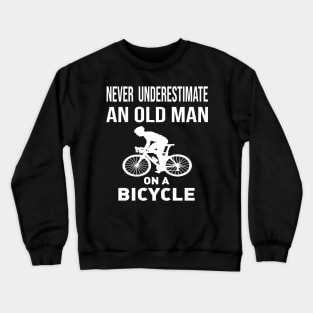 never underestimate an old man on a bicycle Crewneck Sweatshirt